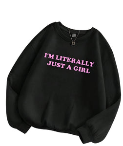 "I'm Literally Just a Girl" Printed Sweatshirt (small)
